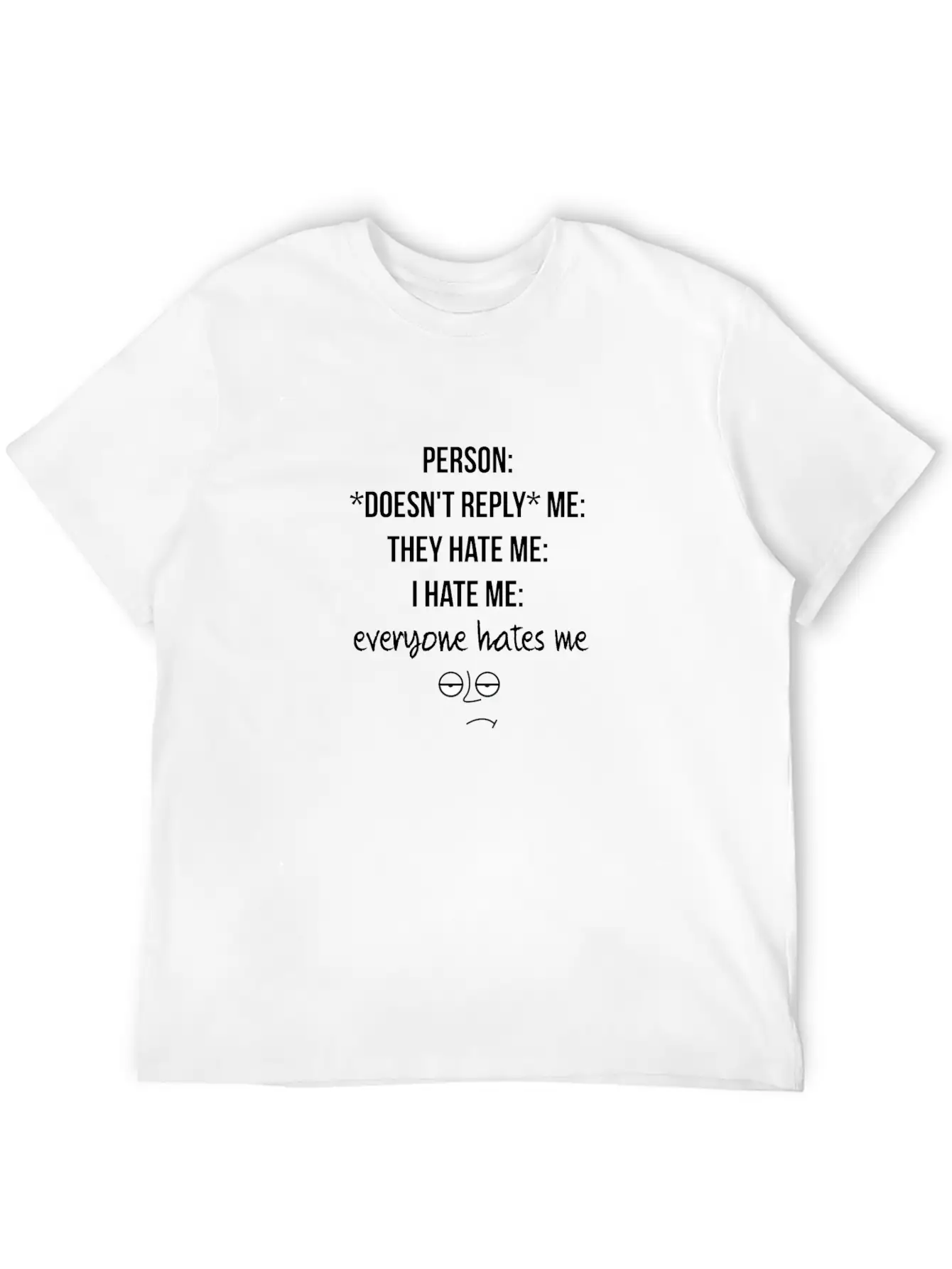Everyone Hates Me Unisex Short Sleeve Soft Cotton T-Shirt – Casual Everyday Wear