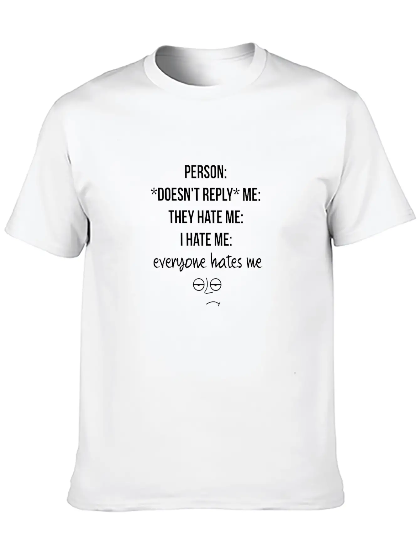 Everyone Hates Me Unisex Short Sleeve Soft Cotton T-Shirt – Casual Everyday Wear