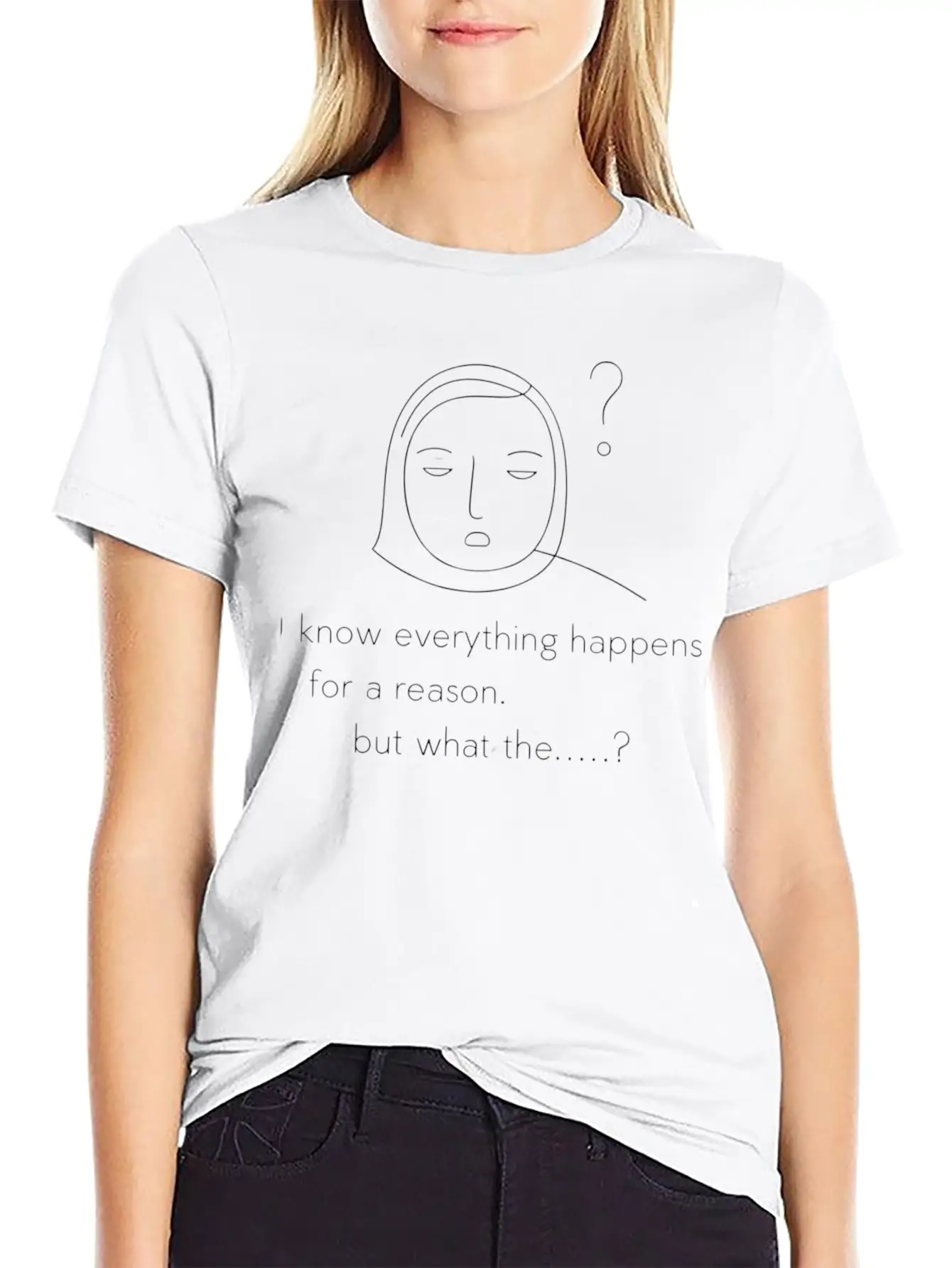 Everything Happens For A Reason. But.. Unisex Short Sleeve Soft Cotton T-Shirt – Casual Everyday Wear