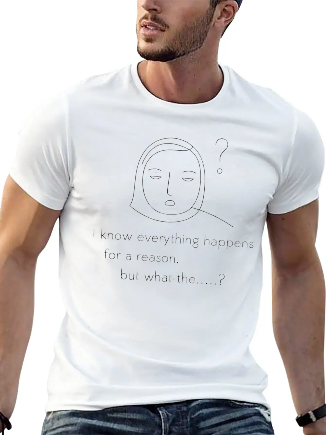 Everything Happens For A Reason. But.. Unisex Short Sleeve Soft Cotton T-Shirt – Casual Everyday Wear