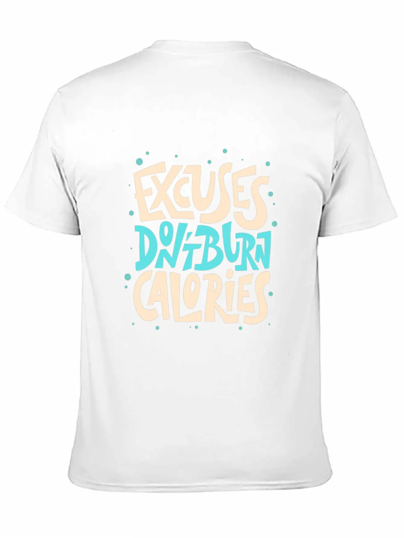 Excuses Don't Burn Calories Fitness Motivation Unisex Short Sleeve Soft Cotton T-Shirt – Casual Everyday Wear