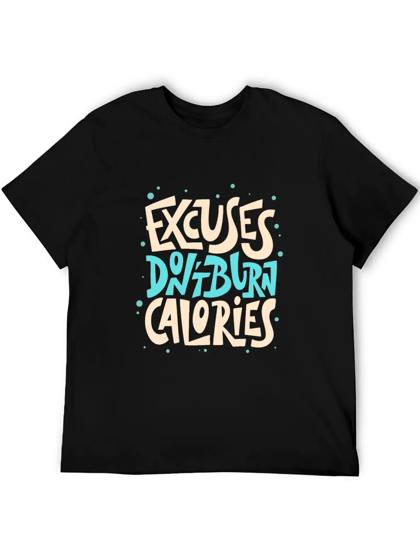 Excuses Don't Burn Calories Fitness Motivation Unisex Short Sleeve Soft Cotton T-Shirt – Casual Everyday Wear