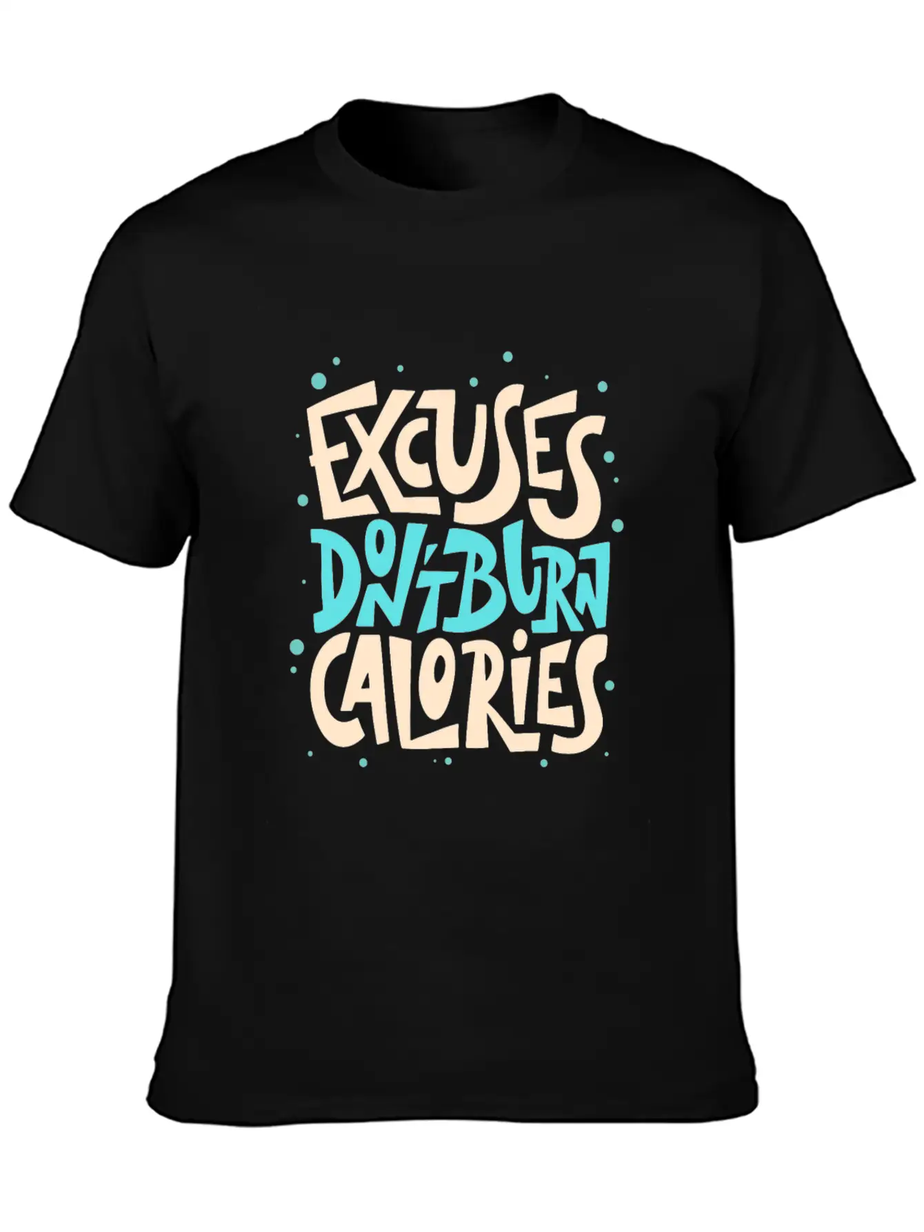Excuses Don't Burn Calories Fitness Motivation Unisex Short Sleeve Soft Cotton T-Shirt – Casual Everyday Wear