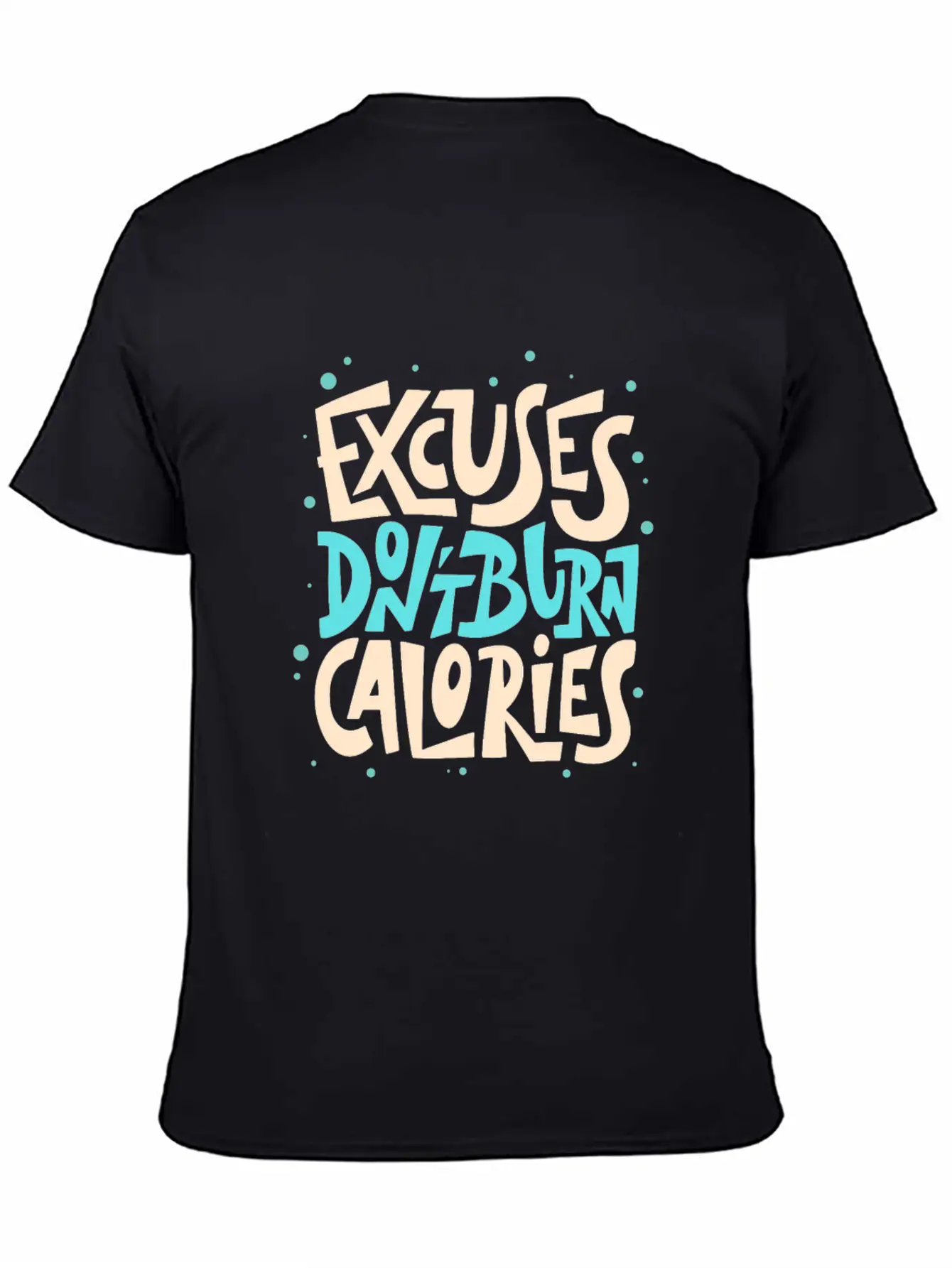 Excuses Don't Burn Calories Fitness Motivation Unisex Short Sleeve Soft Cotton T-Shirt – Casual Everyday Wear