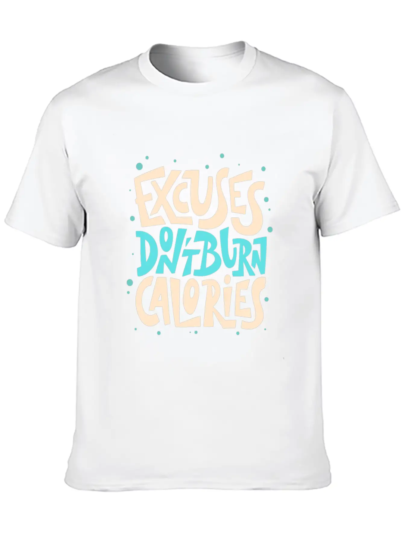 Excuses Don't Burn Calories Fitness Motivation Unisex Short Sleeve Soft Cotton T-Shirt – Casual Everyday Wear