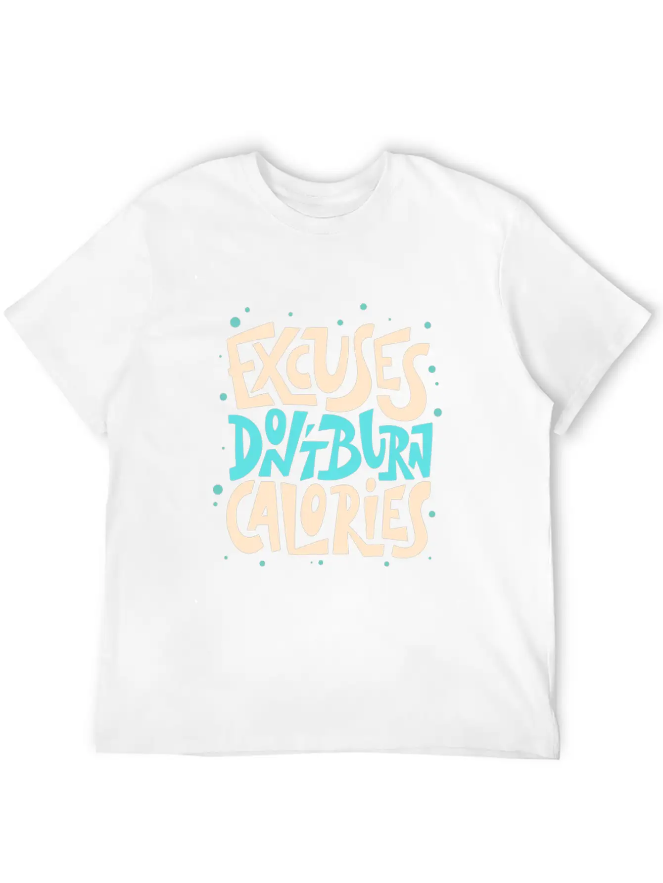 Excuses Don't Burn Calories Fitness Motivation Unisex Short Sleeve Soft Cotton T-Shirt – Casual Everyday Wear