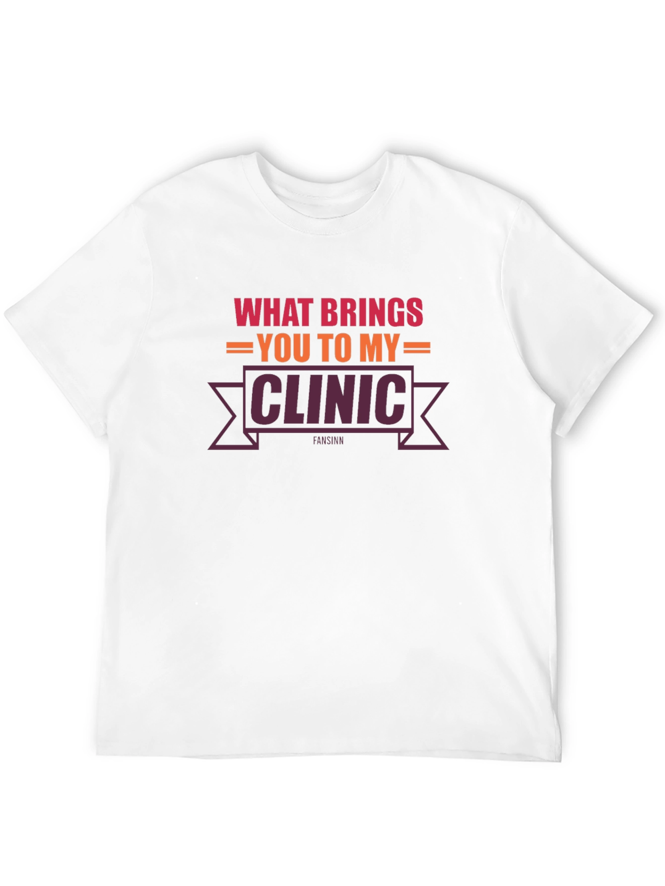 What Brings You To My Clinic T-Shirt