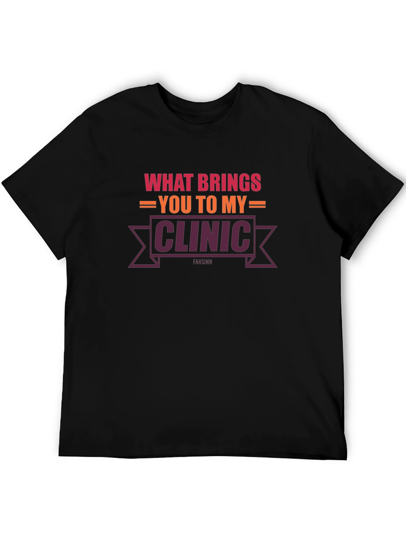 What Brings You To My Clinic T-Shirt