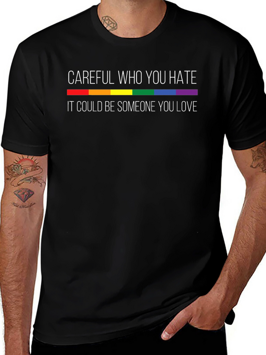 Careful Who You Hate LGBT Pride T-Shirt