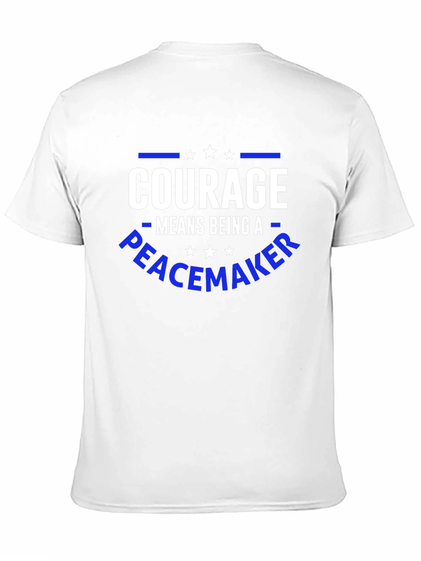 Courage Means Being A Peacemaker T-Shirt