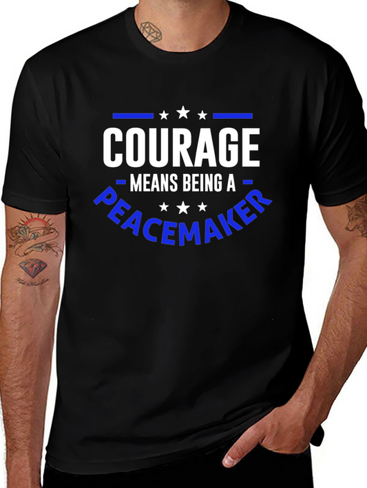 Courage Means Being A Peacemaker T-Shirt