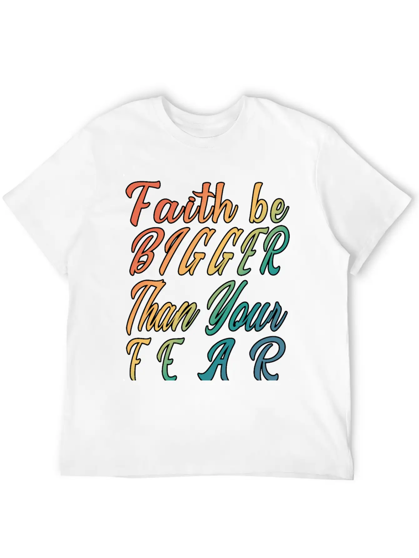Faith Be Bigger Than Your Fear Stylish Everyday T-Shirt – Unisex Basic Cotton Tee