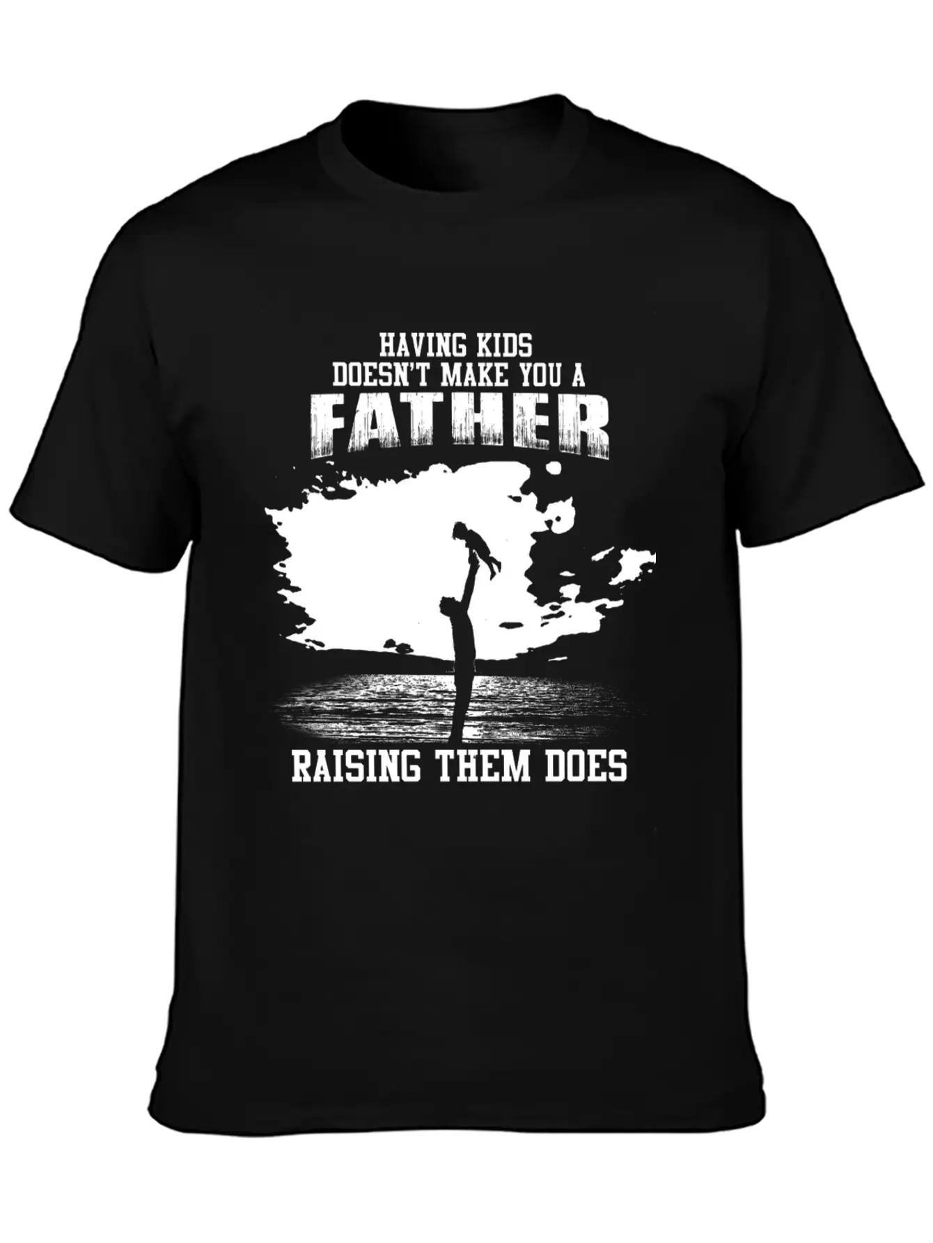 Fathers Day - Raising Kids Makes You A Father Unisex Short Sleeve Soft Cotton T-Shirt – Casual Everyday Wear