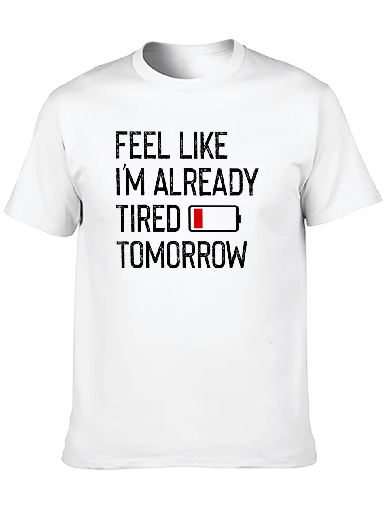 Feel Like I M Already Tired Tomorrow Shirt Basic Graphic T-Shirt – Daily Comfort In Soft Cotton