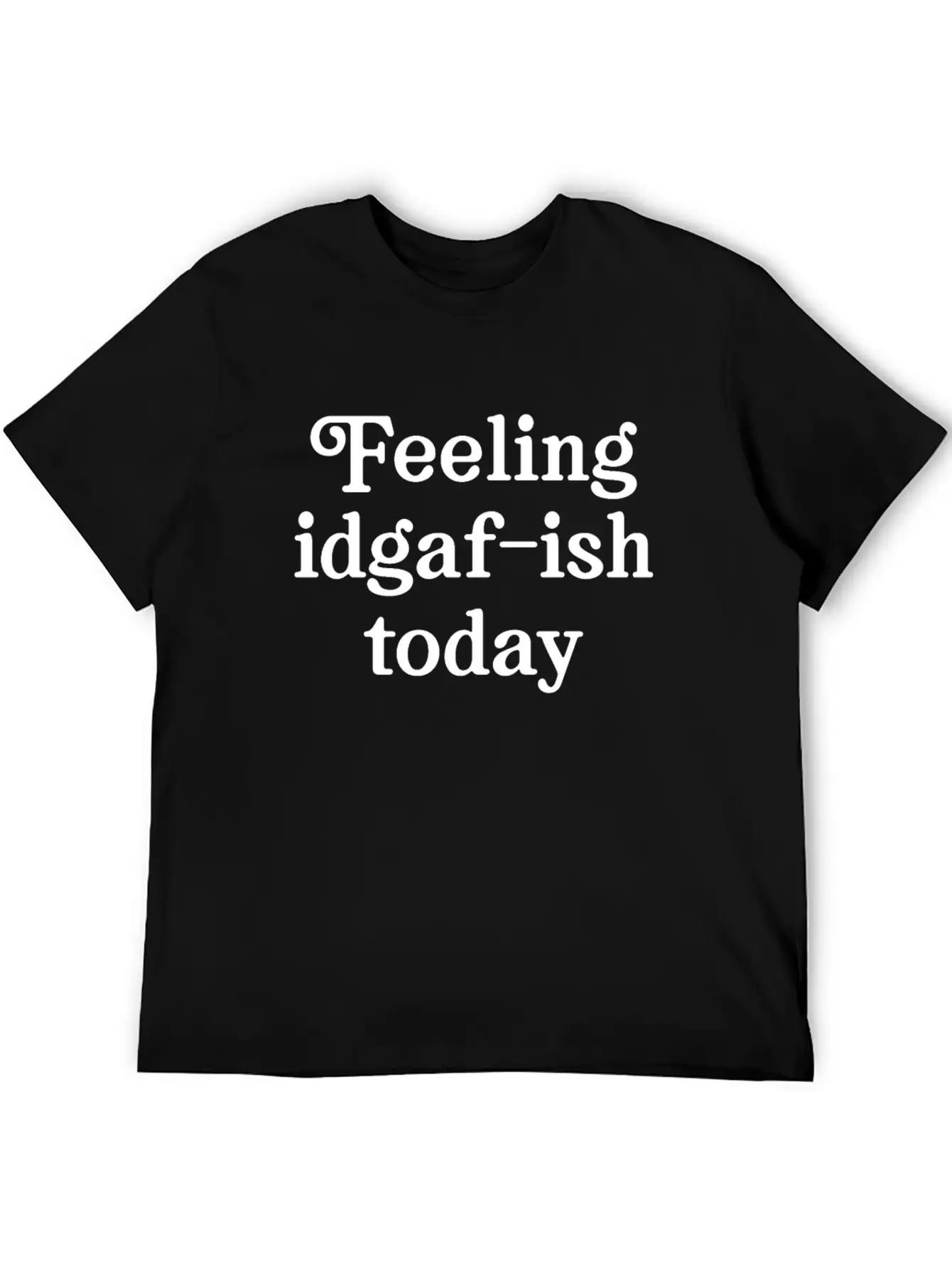 Feeling IDGAF-ish Today Comfortable Minimalist Graphic Tee – Summer Style Essential