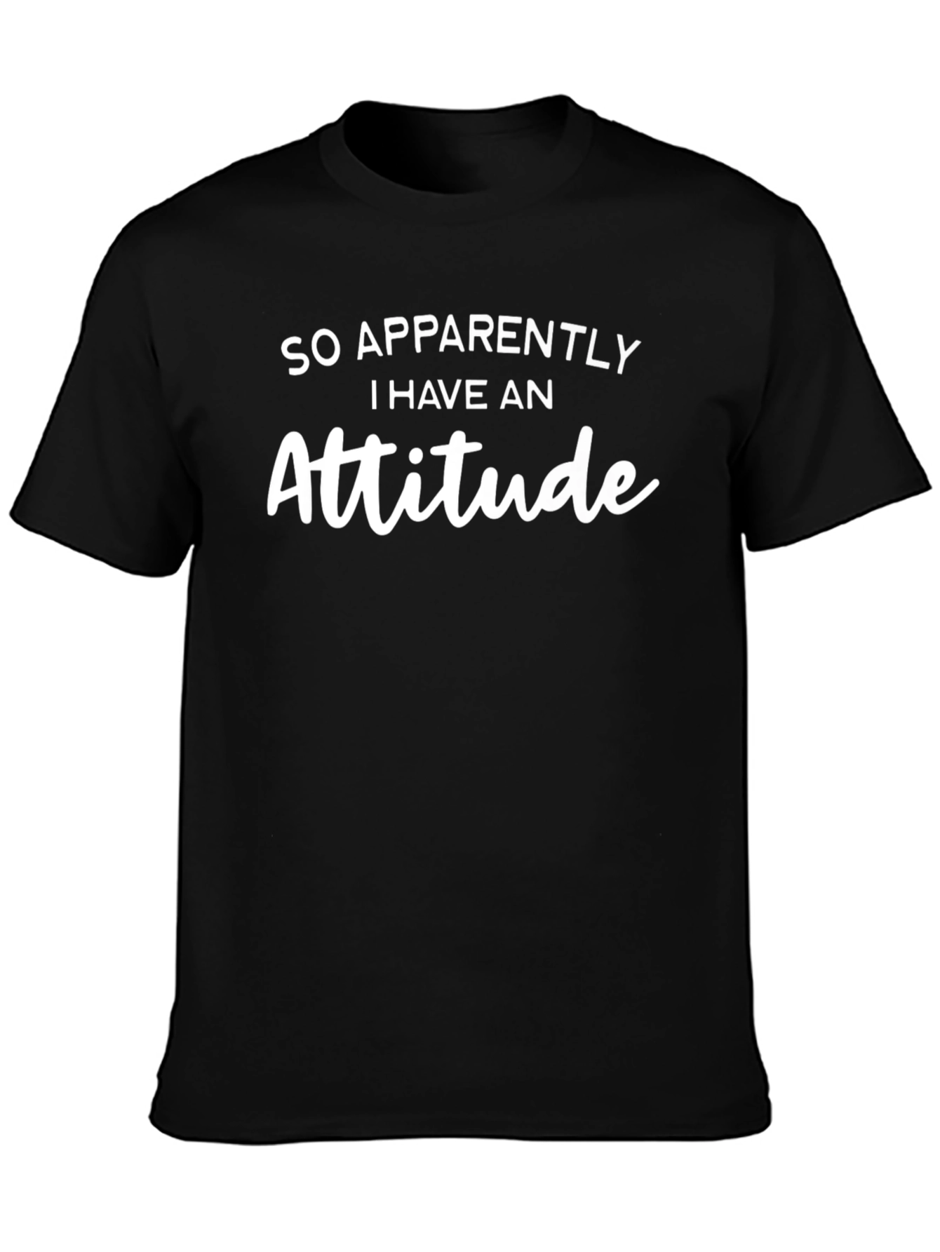 So Apparently I Have An Attitude T-Shirt