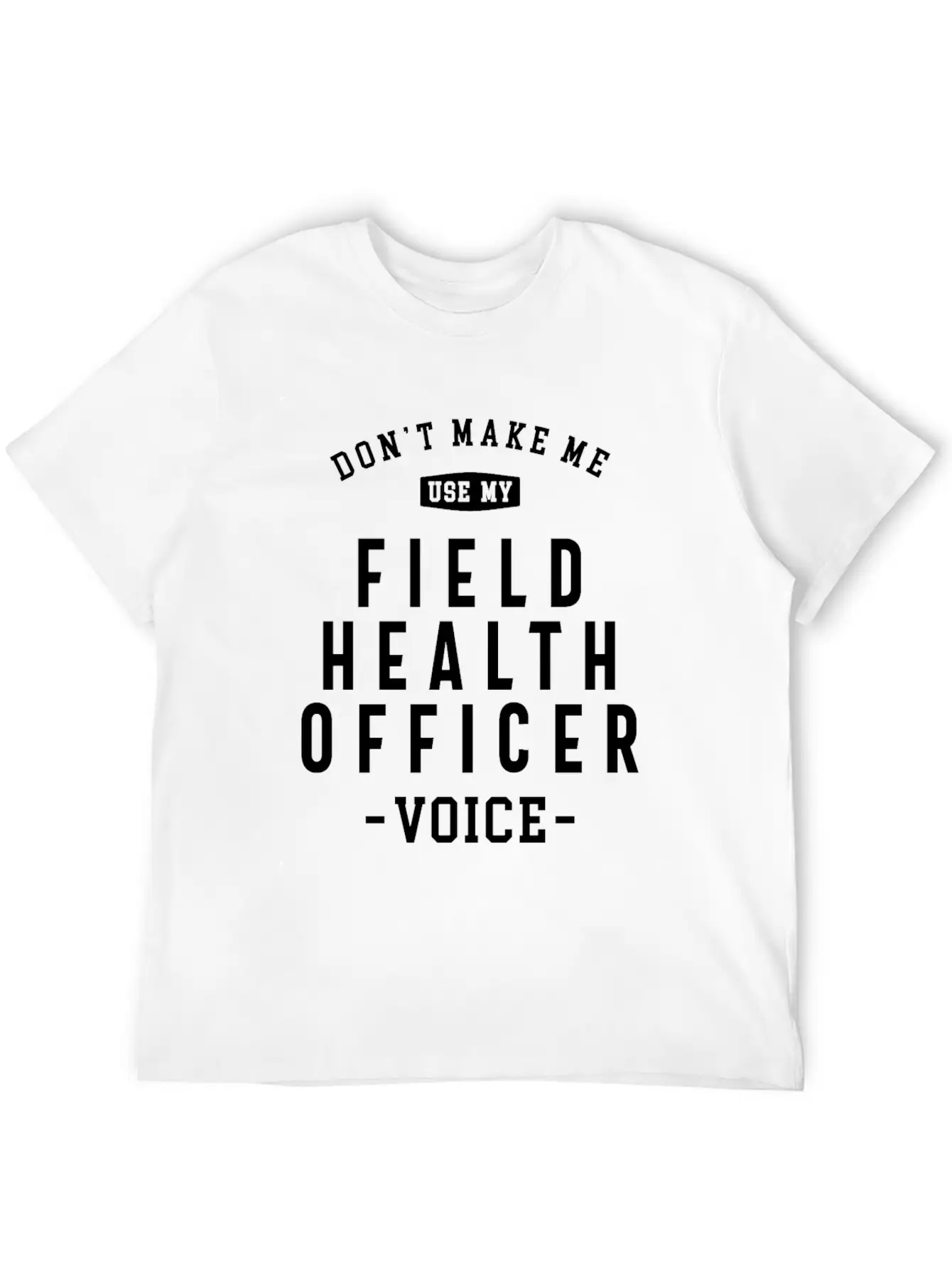 Field Health Officer -Voice Of Authority Basic Graphic T-Shirt – Daily Comfort In Soft Cotton
