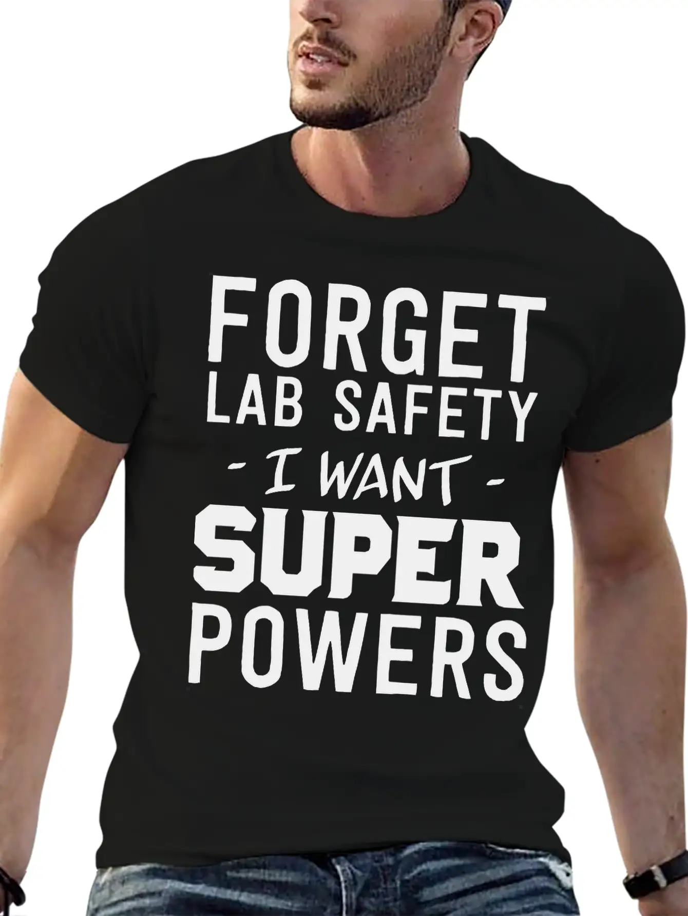 Forget Lab Safety I Want Super Powers Relaxed Everyday Tee – Lightweight And Durable Cotton