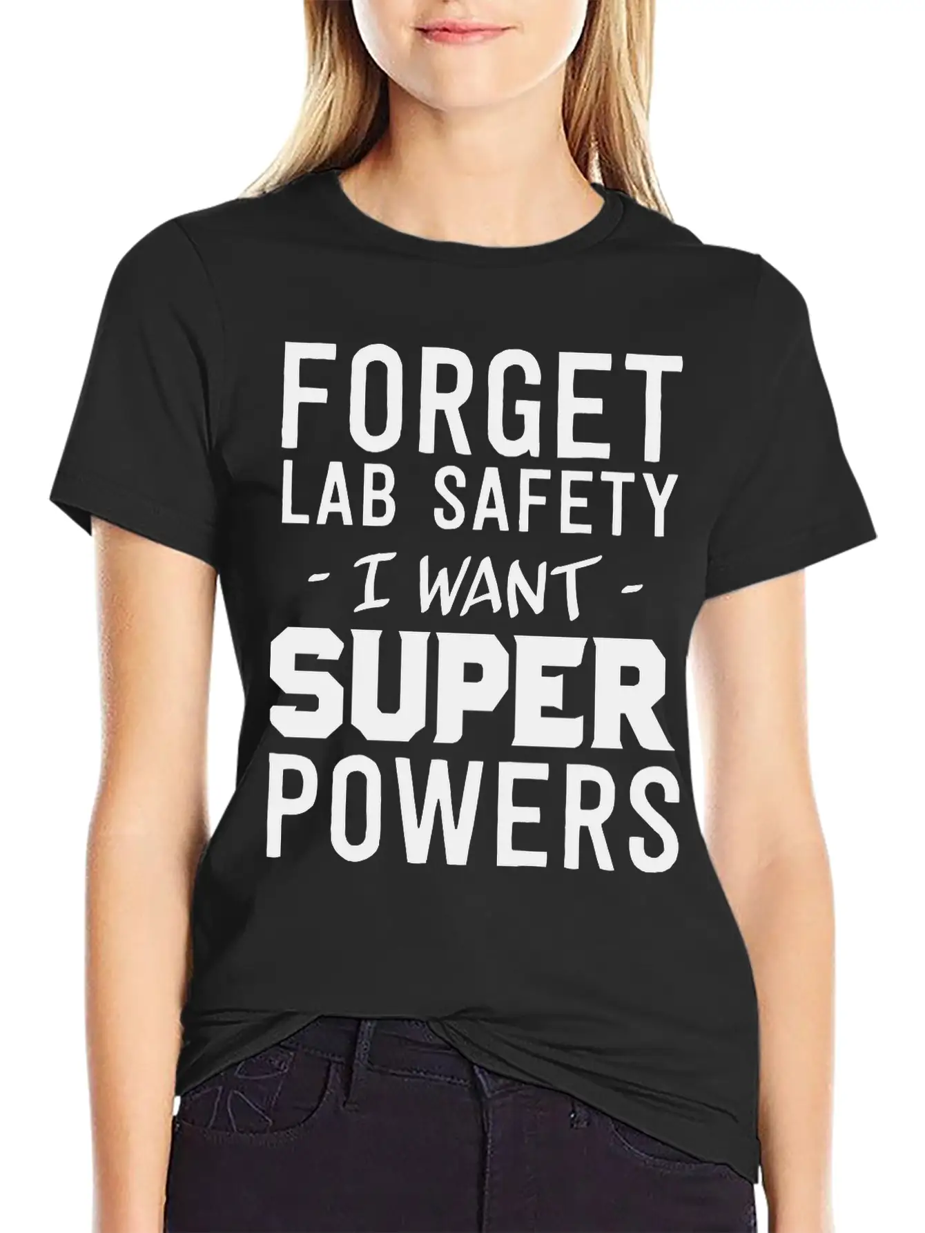 Forget Lab Safety I Want Super Powers Relaxed Everyday Tee – Lightweight And Durable Cotton