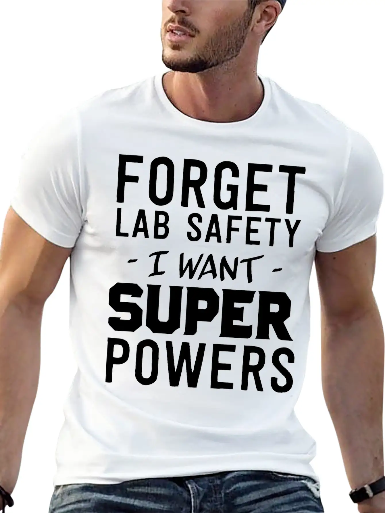 Forget Lab Safety I Want Super Powers Relaxed Everyday Tee – Lightweight And Durable Cotton