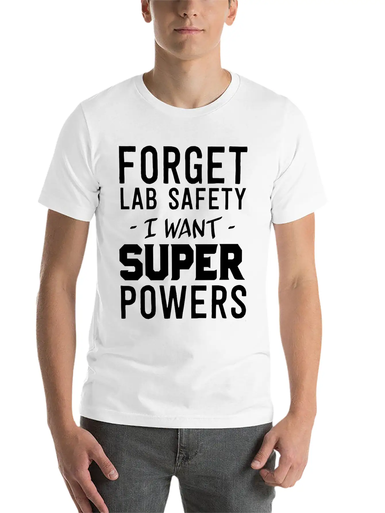 Forget Lab Safety I Want Super Powers Relaxed Everyday Tee – Lightweight And Durable Cotton