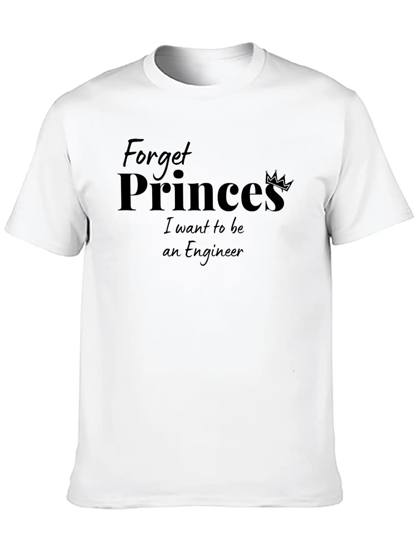 Forget Princess I Want To Be An Engineer Stylish Everyday T-Shirt – Unisex Basic Cotton Tee