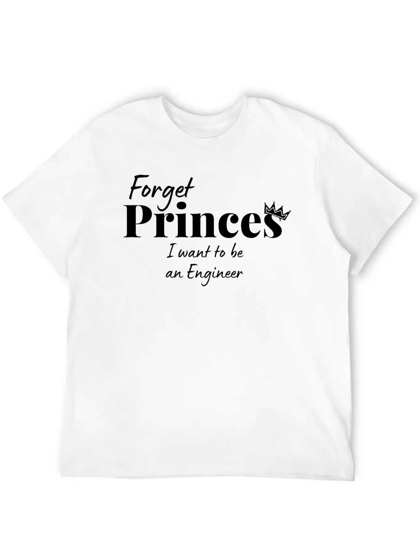 Forget Princess I Want To Be An Engineer Stylish Everyday T-Shirt – Unisex Basic Cotton Tee