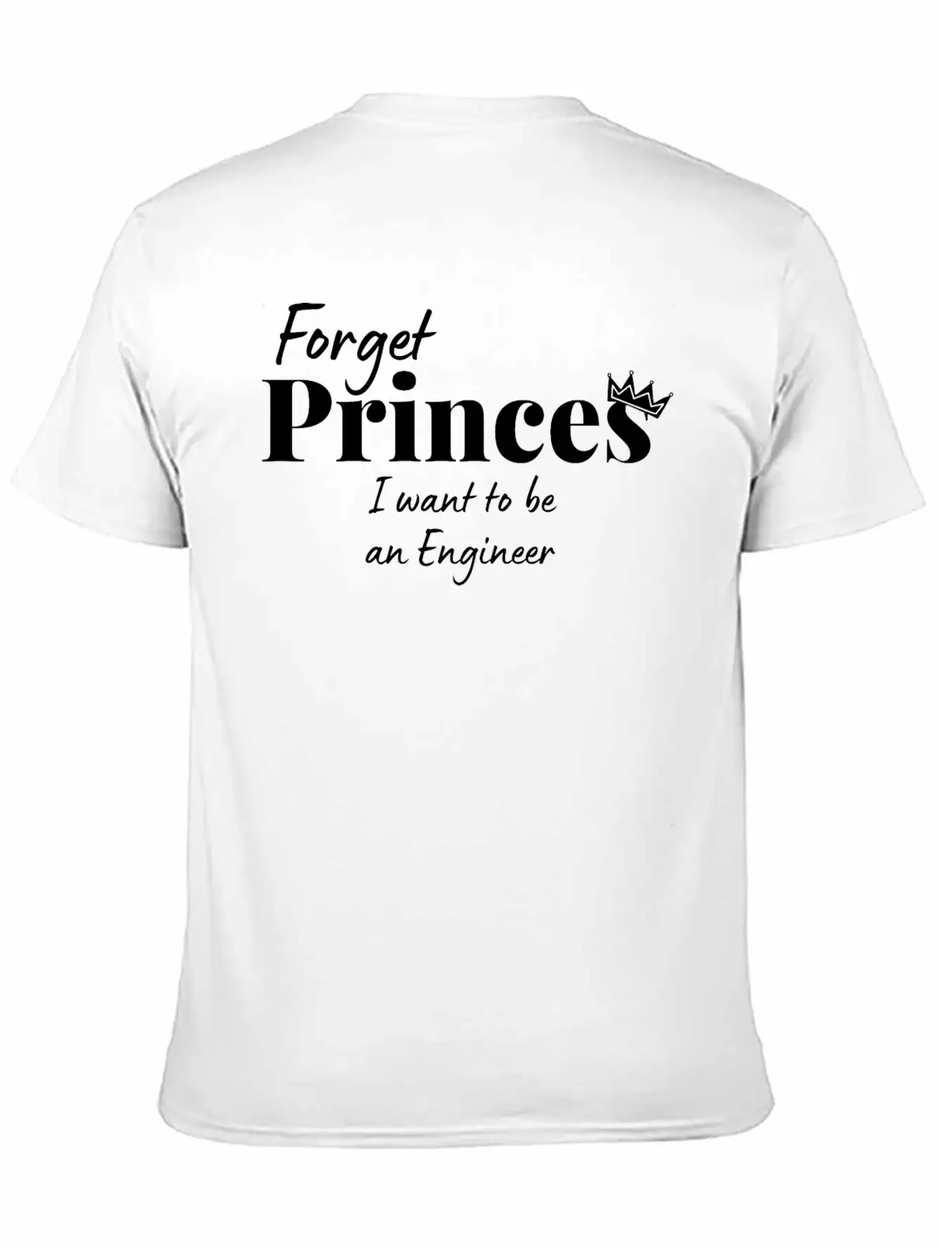 Forget Princess I Want To Be An Engineer Stylish Everyday T-Shirt – Unisex Basic Cotton Tee