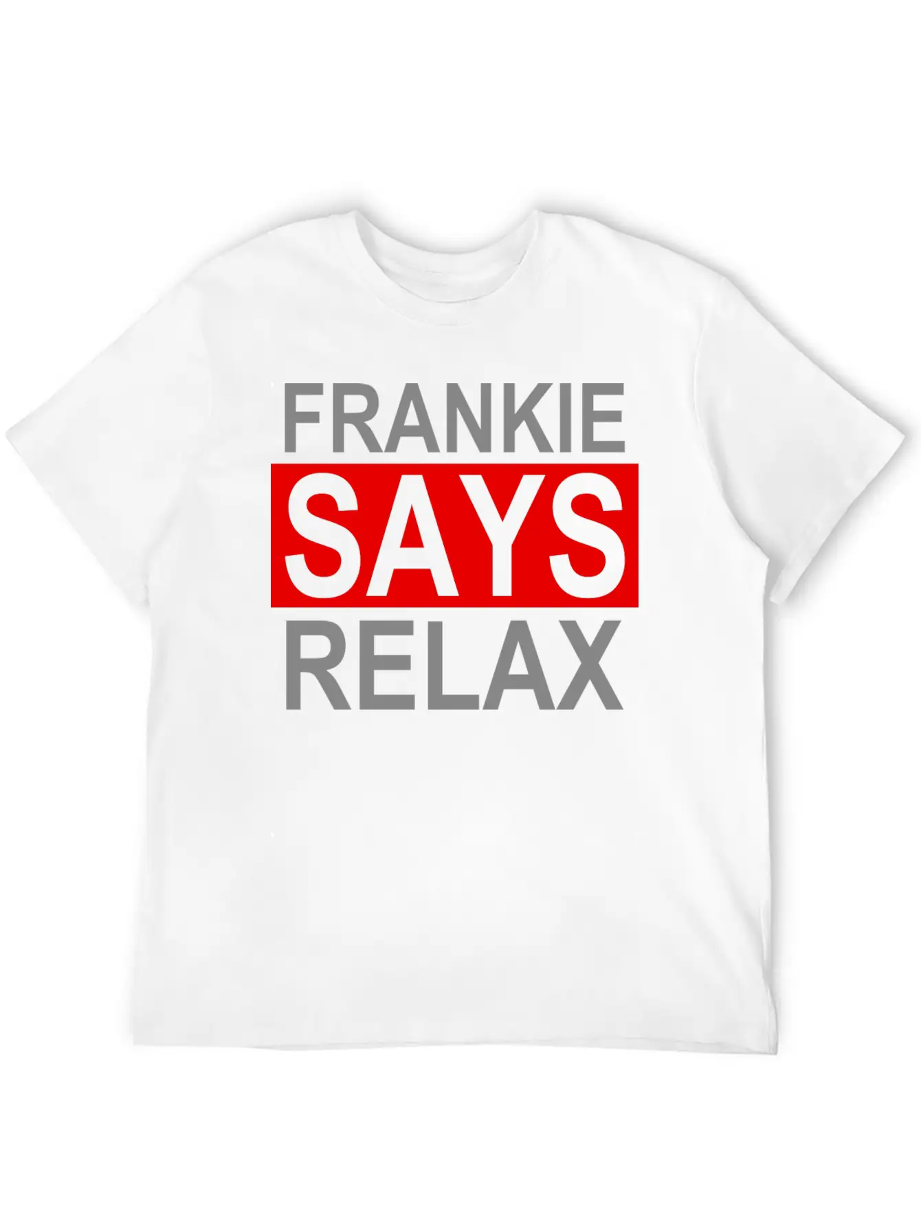 Frankie Says Relax Unisex Casual T-Shirt – Clean Design For Daily Comfort