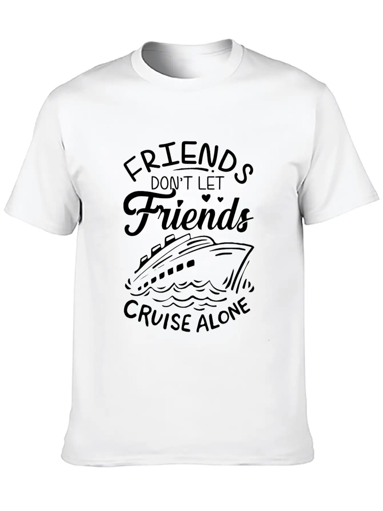 Friends Don't Let Friends Cruise Alone Cruise Ship Unisex Short Sleeve Soft Cotton T-Shirt – Casual Everyday Wear