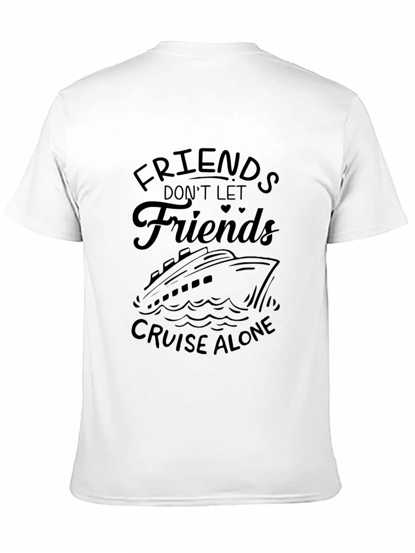 Friends Don't Let Friends Cruise Alone Cruise Ship Unisex Short Sleeve Soft Cotton T-Shirt – Casual Everyday Wear