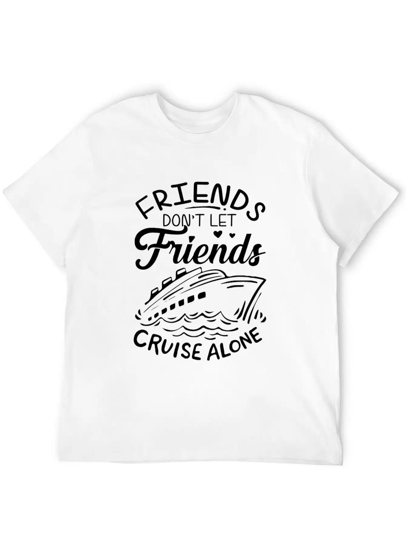 Friends Don't Let Friends Cruise Alone Cruise Ship Unisex Short Sleeve Soft Cotton T-Shirt – Casual Everyday Wear