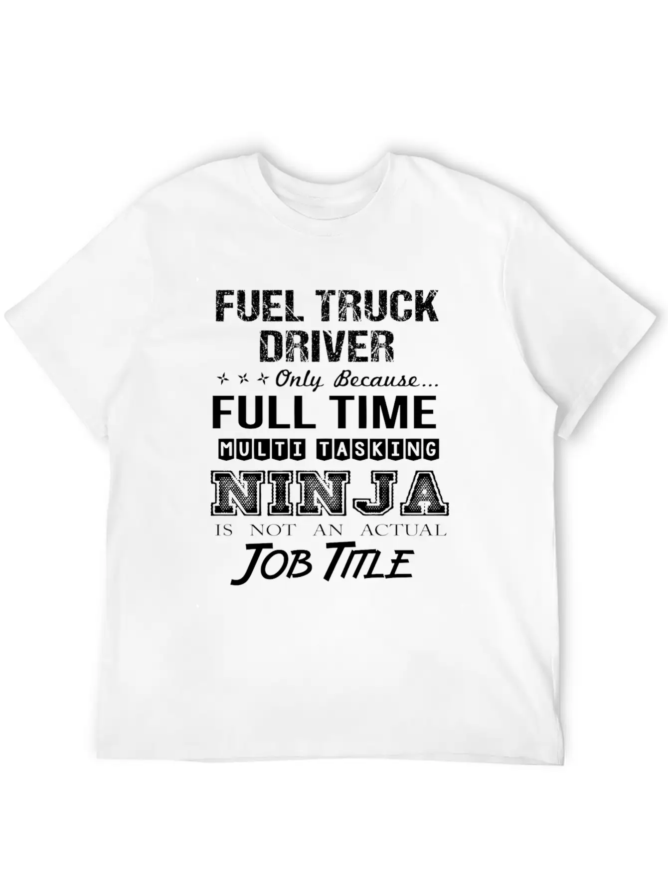 Fuel Truck Driver T Shirt - Multitasking Ninja Job Unisex Casual T-Shirt – Clean Design For Daily Comfort