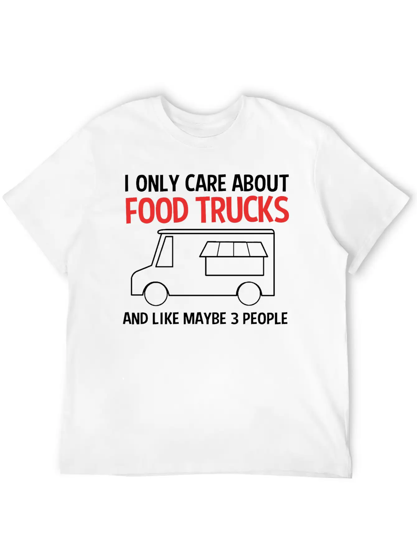 Funny Food Trucks And Like Maybe 3 People Stylish Everyday T-Shirt – Unisex Basic Cotton Tee
