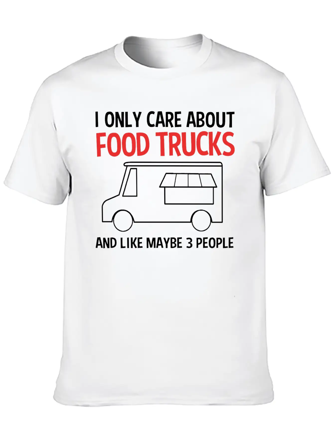 Funny Food Trucks And Like Maybe 3 People Stylish Everyday T-Shirt – Unisex Basic Cotton Tee