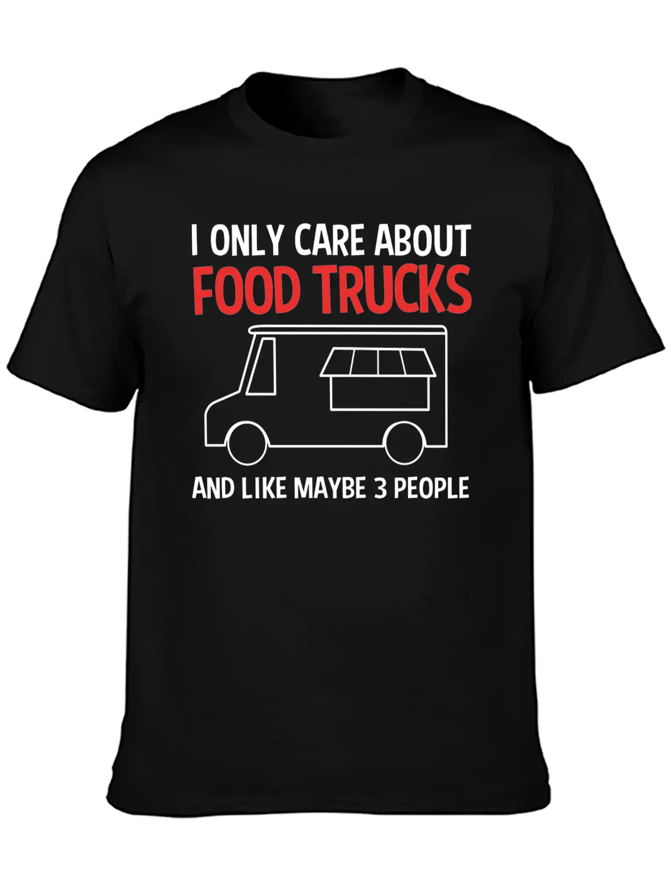 Funny Food Trucks And Like Maybe 3 People Stylish Everyday T-Shirt – Unisex Basic Cotton Tee