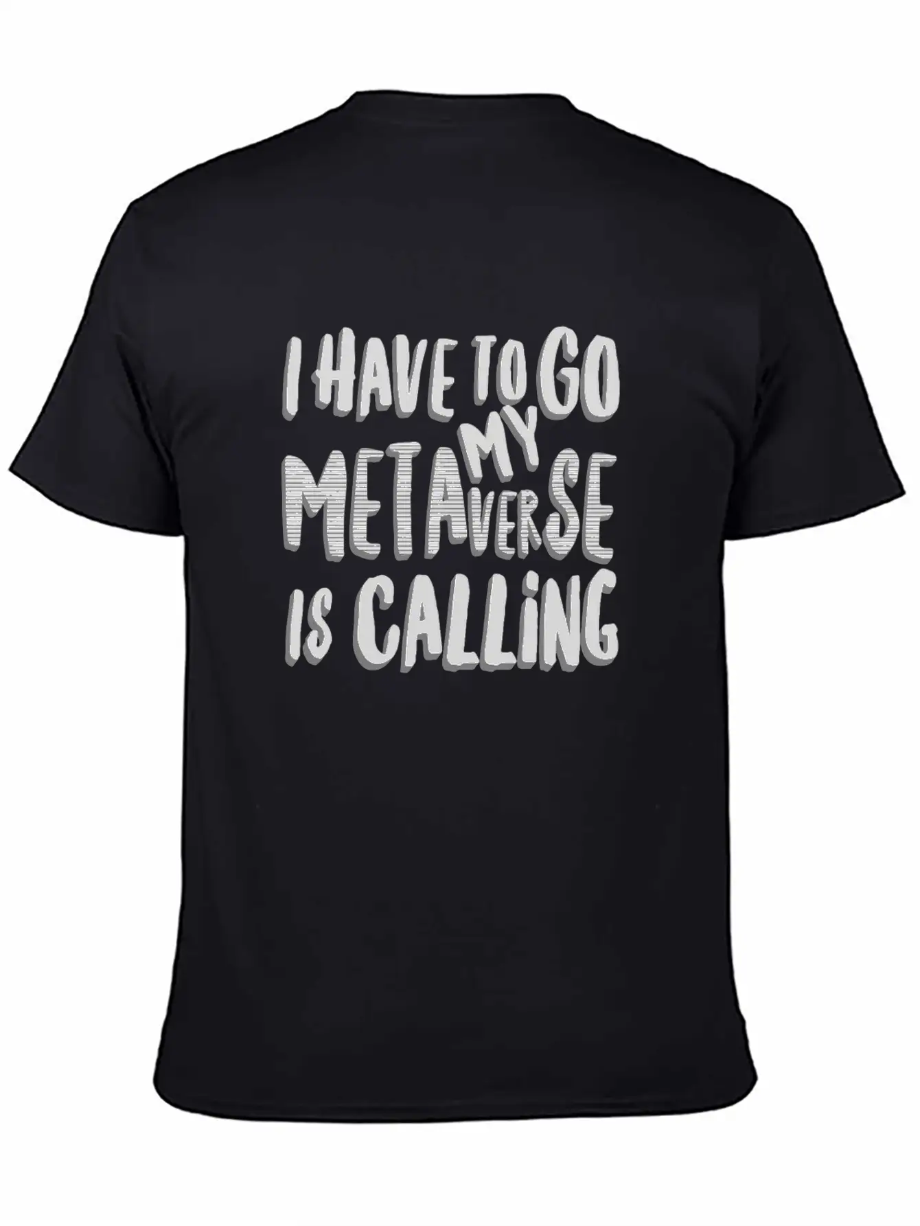 Funny Metaverse Quote I Have To Go My Metaverse Unisex Short Sleeve Soft Cotton T-Shirt – Casual Everyday Wear