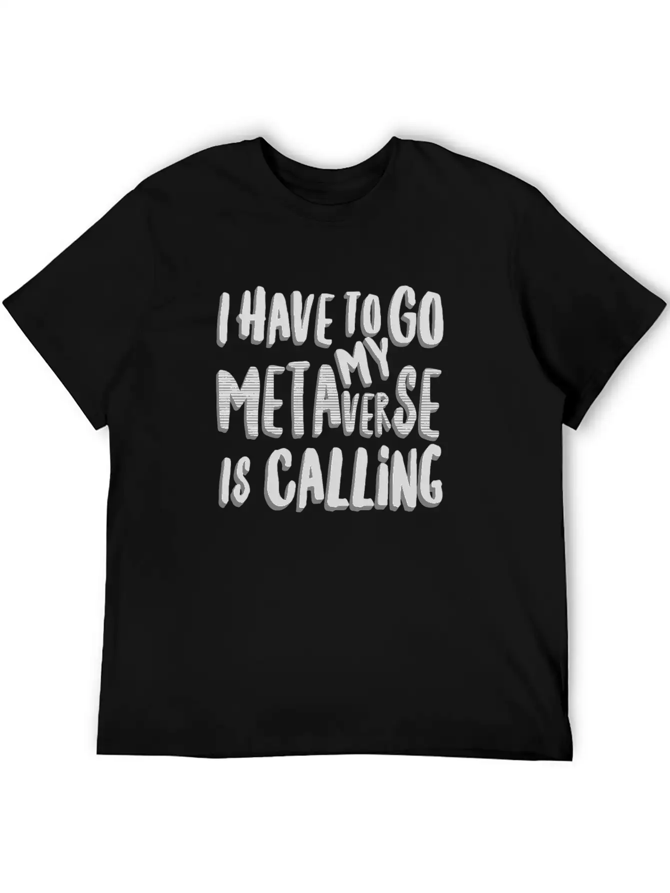 Funny Metaverse Quote I Have To Go My Metaverse Unisex Short Sleeve Soft Cotton T-Shirt – Casual Everyday Wear