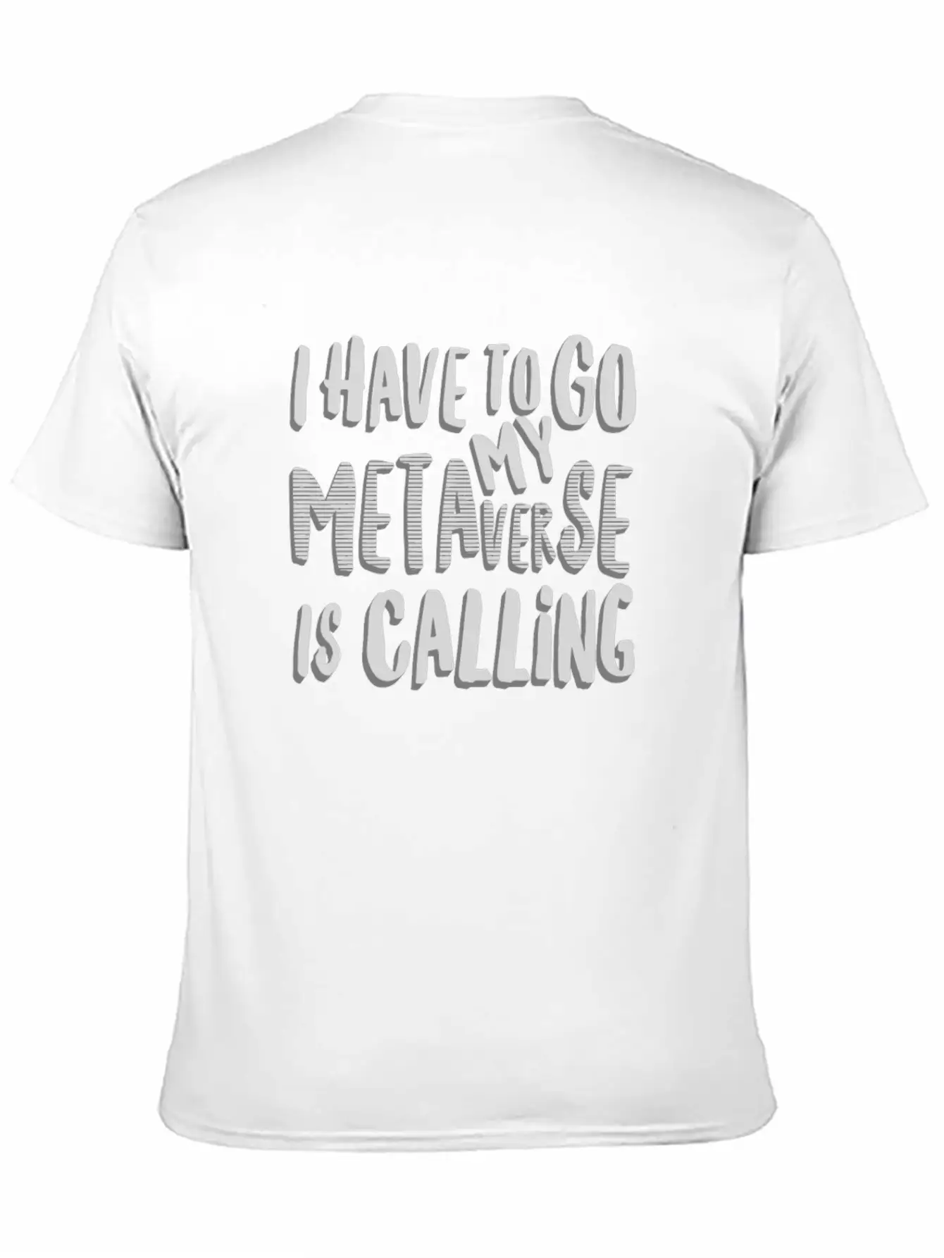 Funny Metaverse Quote I Have To Go My Metaverse Unisex Short Sleeve Soft Cotton T-Shirt – Casual Everyday Wear