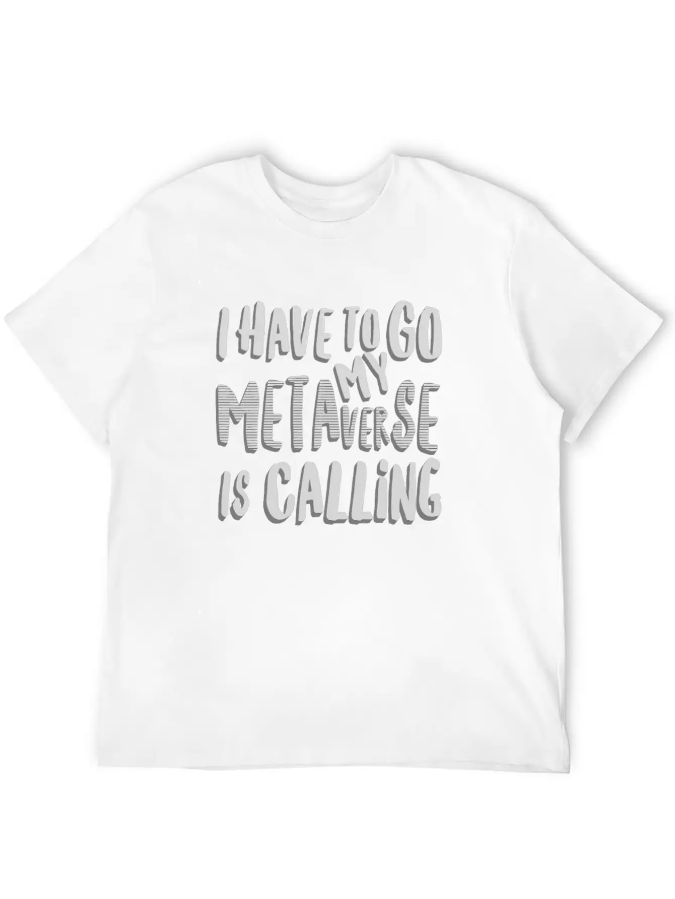 Funny Metaverse Quote I Have To Go My Metaverse Unisex Short Sleeve Soft Cotton T-Shirt – Casual Everyday Wear