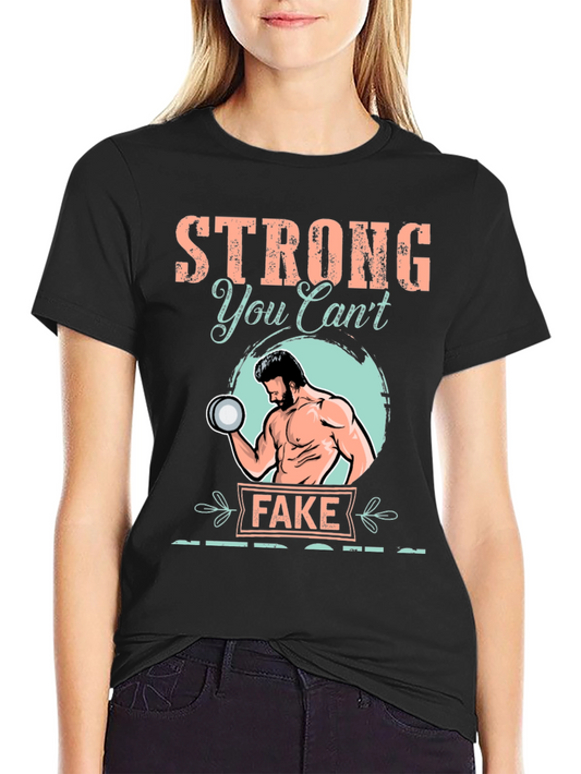 Strong You Cant Fake T-Shirt