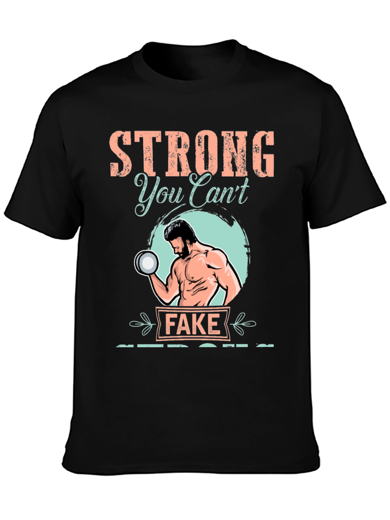 Strong You Cant Fake T-Shirt
