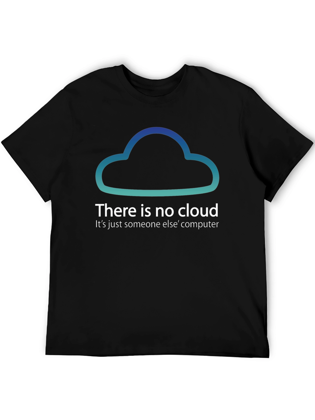 There Is No Cloud Funny Tech T-Shirt