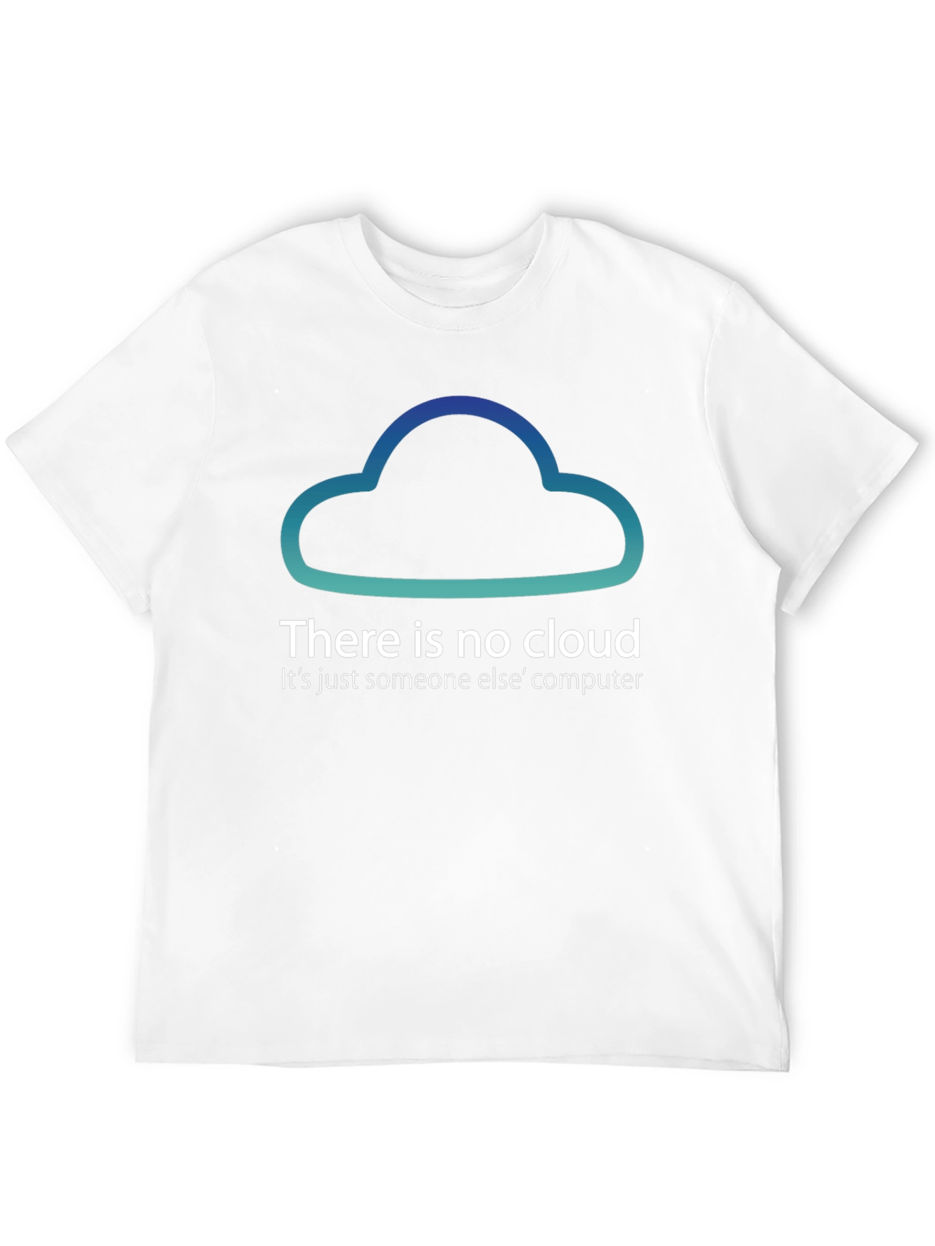 There Is No Cloud Funny Tech T-Shirt