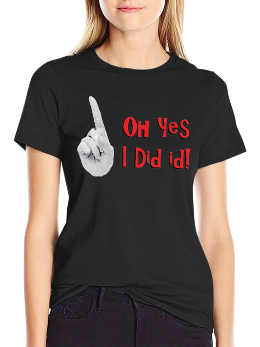 Oh Yes I Did It! Graphic T-Shirt