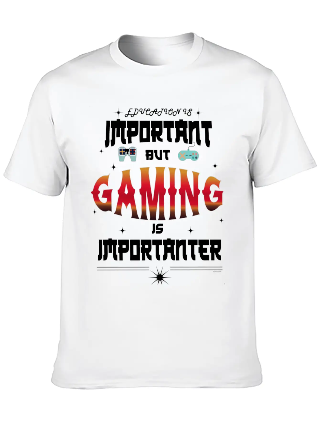 Gaming Is Importanter Gamer Video Games Stylish Everyday T-Shirt – Unisex Basic Cotton Tee