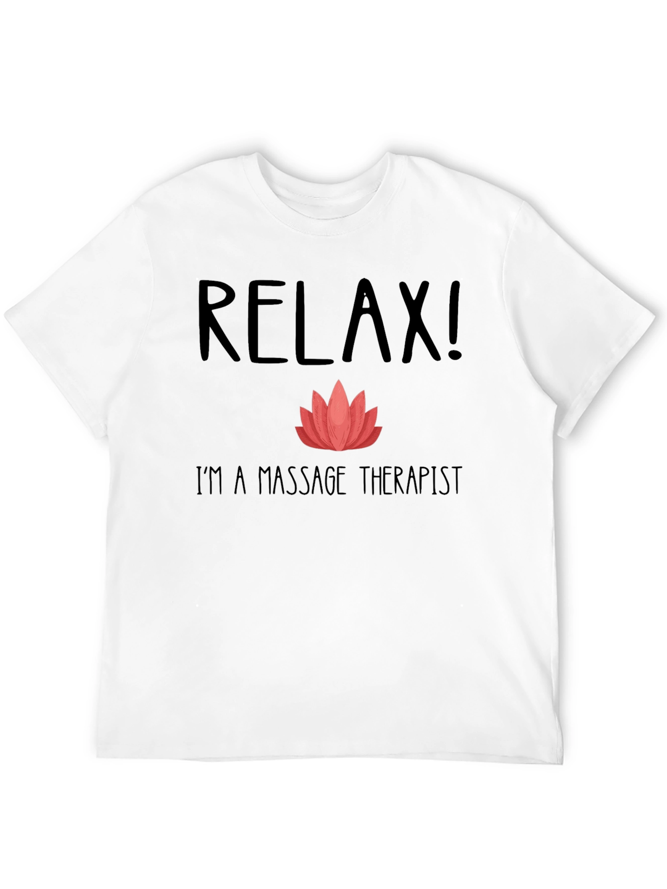 Relax Im a Massage Therapist T-Shirt