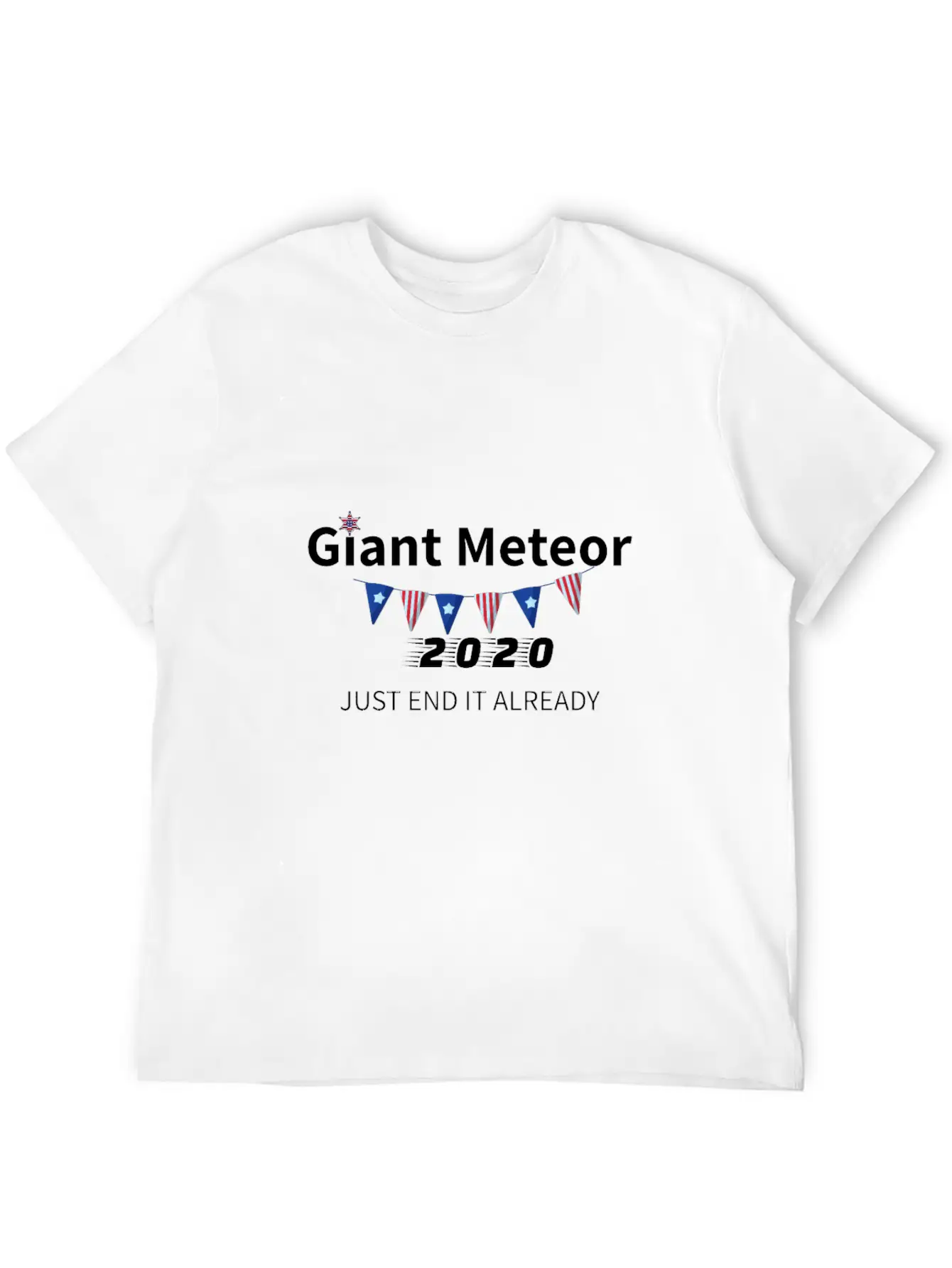 Giant Meteor 2020 Just End It Already Unisex Short Sleeve Soft Cotton T-Shirt – Casual Everyday Wear