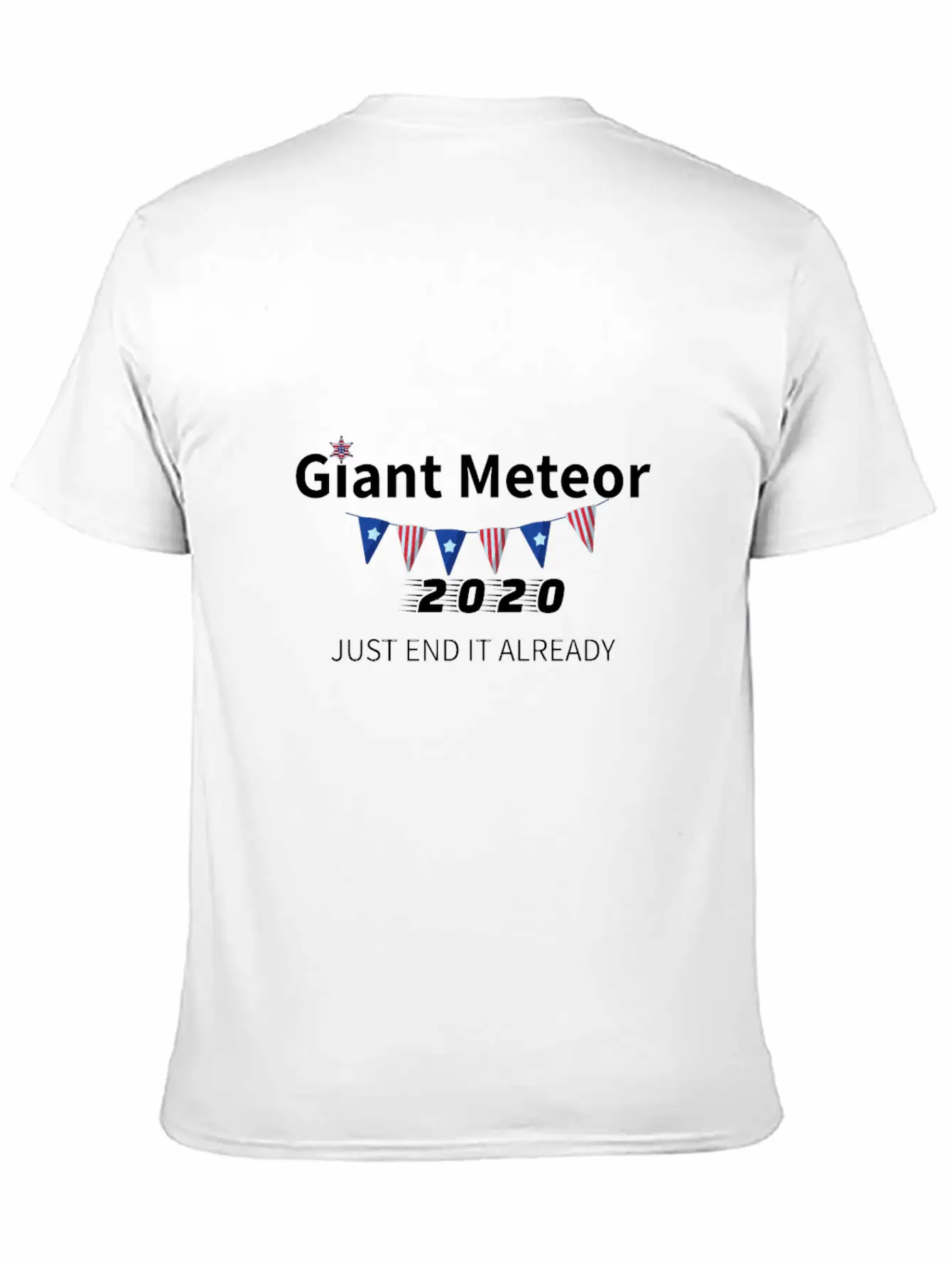 Giant Meteor 2020 Just End It Already Unisex Short Sleeve Soft Cotton T-Shirt – Casual Everyday Wear