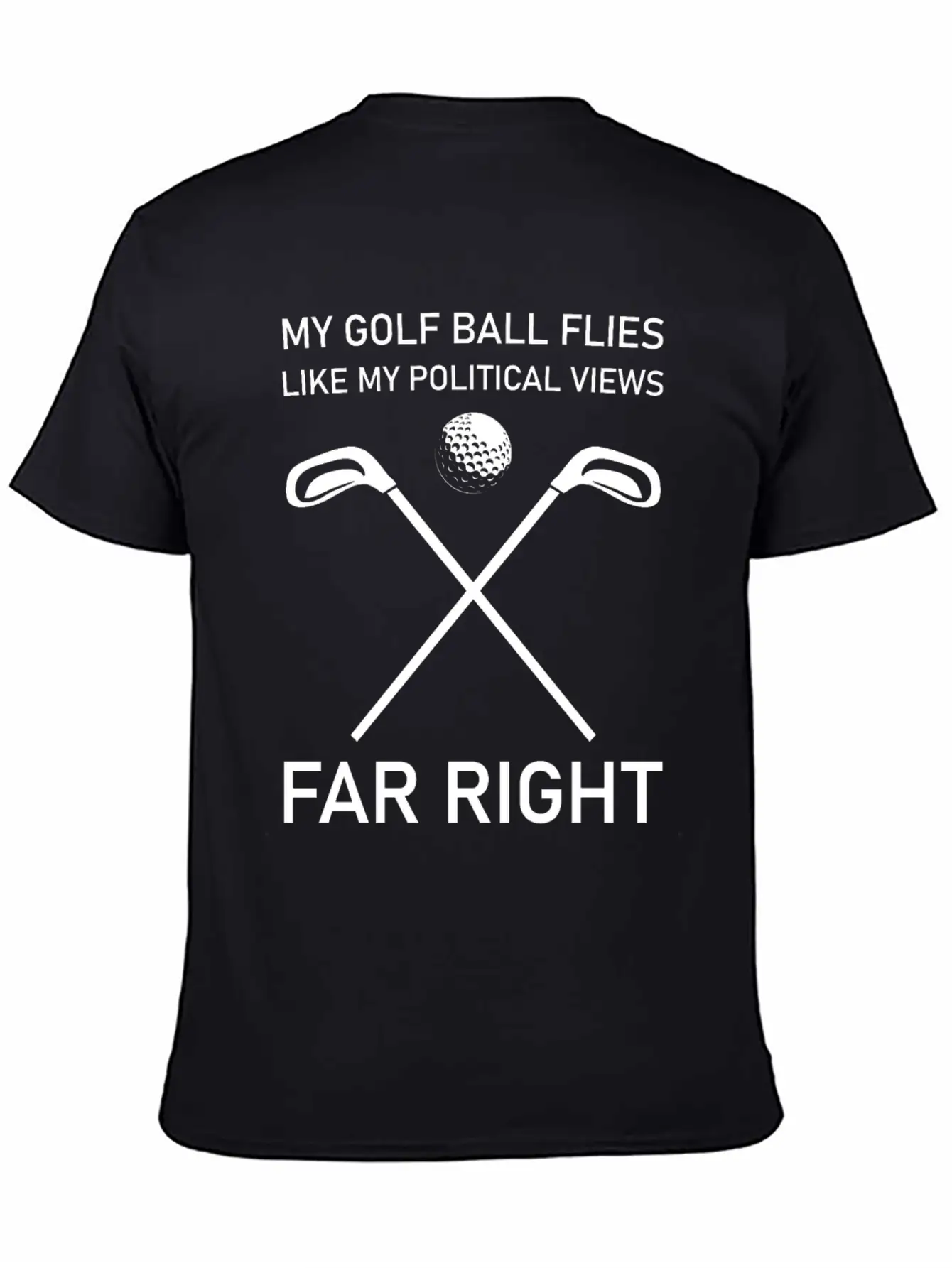 Golf Ball Flies Like My Political Views Far Right Unisex Short Sleeve Soft Cotton T-Shirt – Casual Everyday Wear
